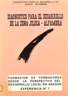 Formación de formadores desde la perspectiva del desarrollo local en Aragón. Experiencia nº 7. Diagnóstico para el desarrollo de la zona Jiloca - Alfambra