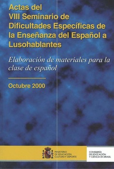 Actas del VIII seminario de dificultades específicas de la enseñanza del español a lusohablantes. Elaboración de materiales para la clase de español