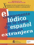 Actas del X seminario de dificultades específicas de la enseñanza del español a lusohablantes. El componente lúdico en la clase de E/LE