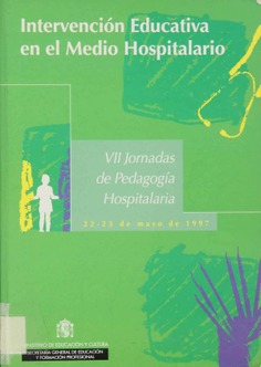 Intervención educativa en el medio hospitalario. VII Jornadas de Pedagogía Hospitalaria