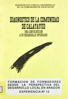 Formación de formadores desde la perspectiva del desarrollo local en Aragón. Experiencia nº 12. Diagnóstico de la Comunidad de Calatayud. Una contribución a su desarrollo integrado