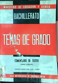 Temas de exámenes de grado superior de Bachillerato : propuestos en las convocatorias de junio y septiembre de 1967 y 1968 : (completados con temas 1961-66). Comentario de textos (metodología-temas)