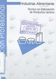 Industrias Alimentarias. Técnico en Elaboración de Productos Lácteos. Ciclos Formativos. Formación Profesional Grado Medio - Separata