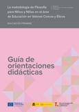 La metodología de Filosofía para Niños y Niñas en el área de Educación en Valores Cívicos y Éticos. Educación Primaria. Guía de orientaciones didácticas