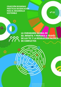 Colección de Buenas Prácticas de Educación para el Desarrollo Sostenible nº 12. La ciudadanía Global en Ed. Infantil y Primaria a través de las TIC y la resolución pacífica de conflictos