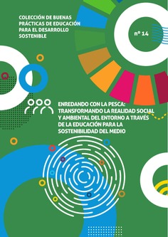 Buenas prácticas de educación para el desarrollo sostenible nº14. Enredando con la pesca: Transformando la realidad social y ambiental del entorno a través de la educación para la sostenibilidad del medio