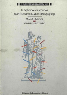 La dinámica en la oposición masculino/femenino en la mitología griega. Premio Emilia Pardo Bazán 1990. Guía del profesor.