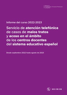 Informe del curso 2022-2023. Servicio de atención telefónica de casos de malos tratos y acoso en el ámbito de los centros docentes del sistema educativo español (Tfno. 900 018 018)