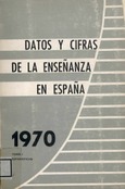 Datos y cifras de la enseñanza en España 1970. Vol. I
