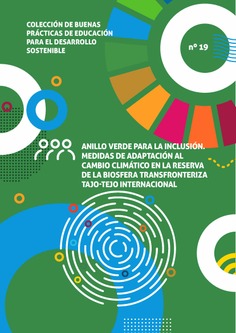 Buenas prácticas de educación para el desarrollo sostenible nº 19. Anillo verde para la inclusión. Medidas de adaptación al cambio climático en la Reserva de la Biosfera Transfronteriza Tajo-Tejo Internacional