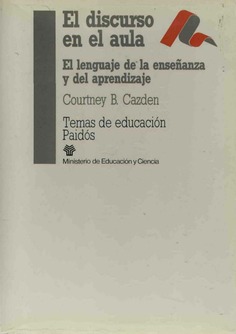 El discurso en el aula. El lenguaje de la enseñanza y del aprendizaje