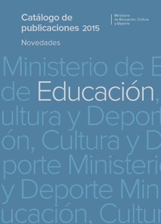 Catálogo de publicaciones del Ministerio de Educación, Cultura y Deporte. Novedades 2015. Área de Educación Catálogo de publicaciones del Ministerio de Educación, Cultura y Deporte. Novedades 2015. Área de Educación
