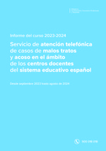 Informe del curso 2023-2024. Servicio de atención telefónica de casos de malos tratos y acoso en el ámbito de los centros docentes del sistema educativo español (Tfno. 900 018 018)
