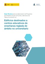 Guía Técnica para la elaboración de Proyectos de Infraestructuras Comunes y Servicios de Telecomunicación en Edificios destinados a centros educativos de enseñanza reglada de ámbito no universitario