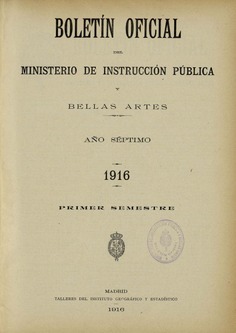 Boletín Oficial del Ministerio de Instrucción Pública y Bellas Artes. Año 1916. Primer semestre. Números del 1 al 52