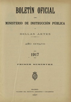 Boletín Oficial del Ministerio de Instrucción Pública y Bellas Artes. Año 1917. Primer semestre. Números del 1 al 52