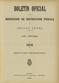 Boletín Oficial del Ministerio de Instrucción Pública y Bellas Artes. Año 1916. Segundo semestre. Números del 53 al 104
