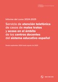 Informe del curso 2024-2025. Servicio de atención telefónica de casos de malos tratos y acoso en el ámbito de los centros docentes del sistema educativo español (Tfno. 900 018 018)
