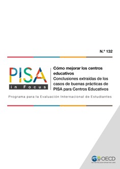 PISA in Focus 132. Cómo mejorar los centros educativos. Conclusiones extraídas de los casos de buenas prácticas de PISA para Centros Educativos